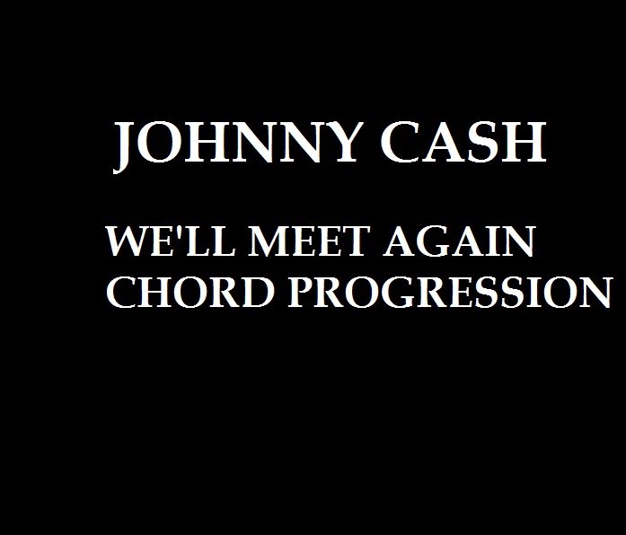 CHORDS: Johnny Cash – We\’ll Meet Again Chord Progression on Piano, Guitar and Keyboard